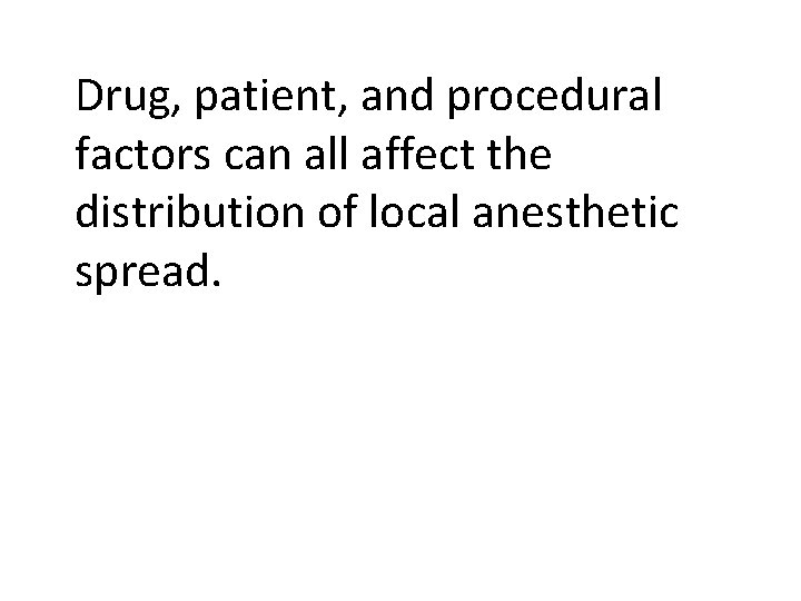 Drug, patient, and procedural factors can all affect the distribution of local anesthetic spread.