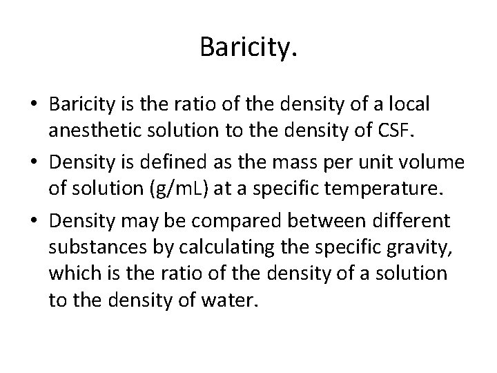 Baricity. • Baricity is the ratio of the density of a local anesthetic solution