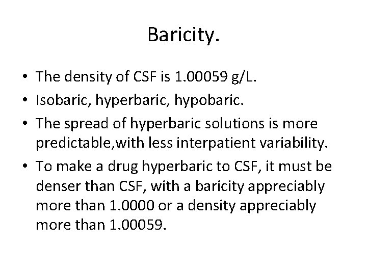 Baricity. • The density of CSF is 1. 00059 g/L. • Isobaric, hyperbaric, hypobaric.