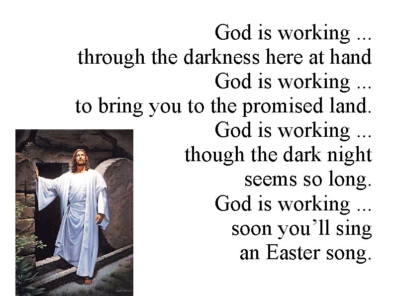 God is working. . . through the darkness here at hand God is working.
