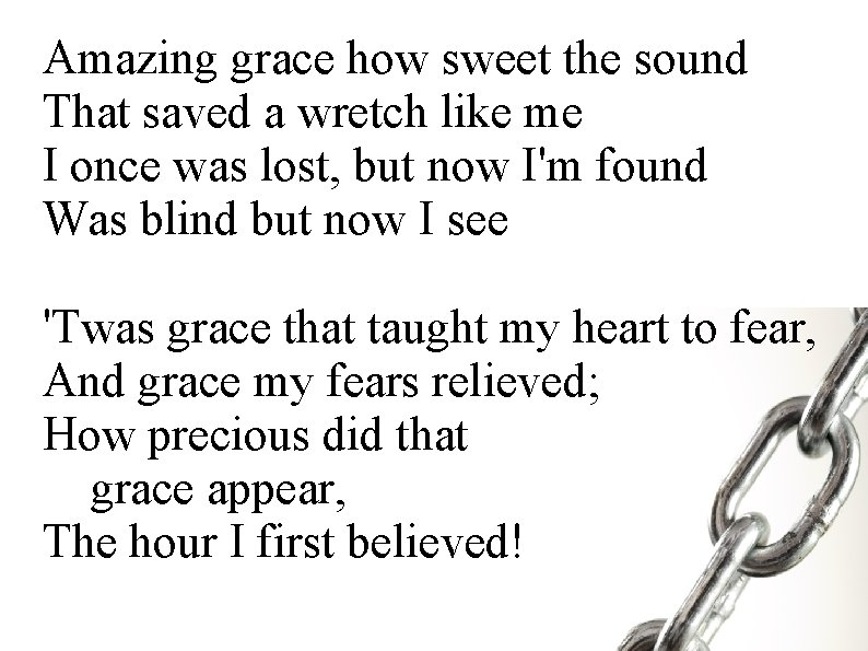 Amazing grace how sweet the sound That saved a wretch like me I once