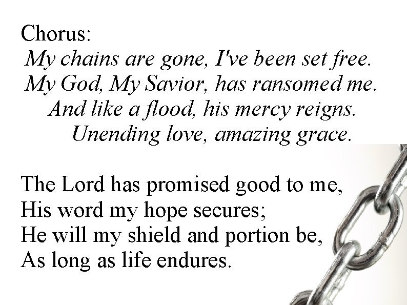 Chorus: My chains are gone, I've been set free. My God, My Savior, has