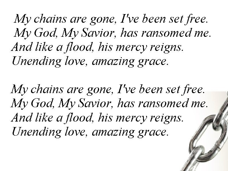 My chains are gone, I've been set free. My God, My Savior, has ransomed