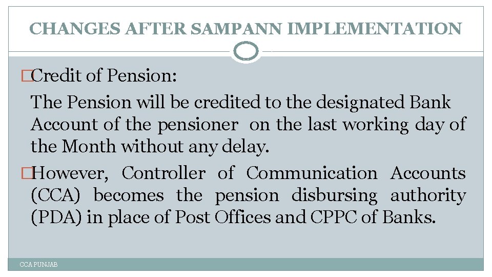 CHANGES AFTER SAMPANN IMPLEMENTATION �Credit of Pension: The Pension will be credited to the