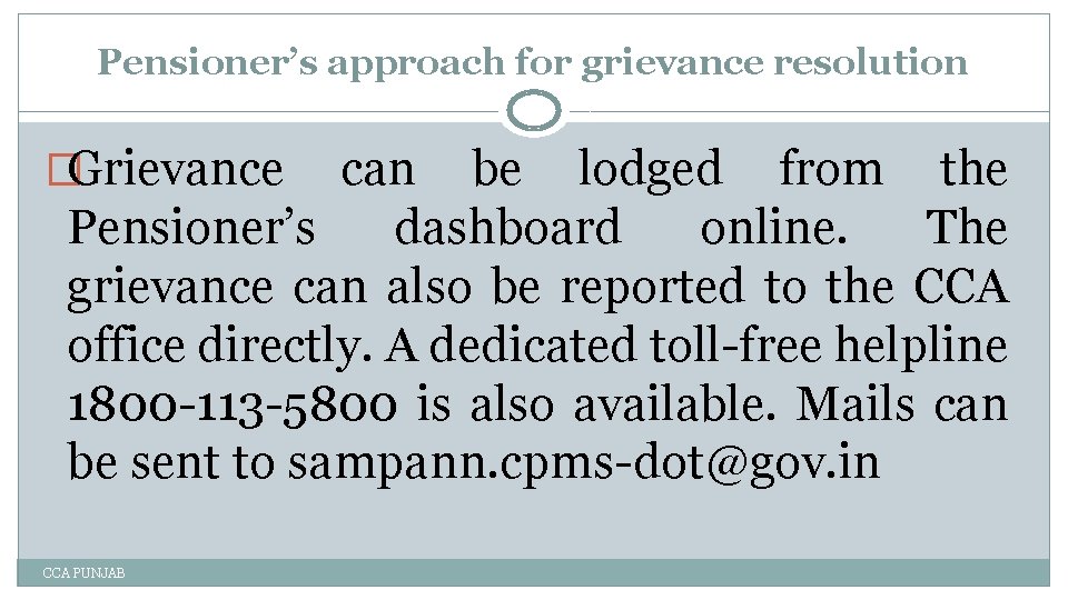 Pensioner’s approach for grievance resolution �Grievance can be lodged from the Pensioner’s dashboard online.