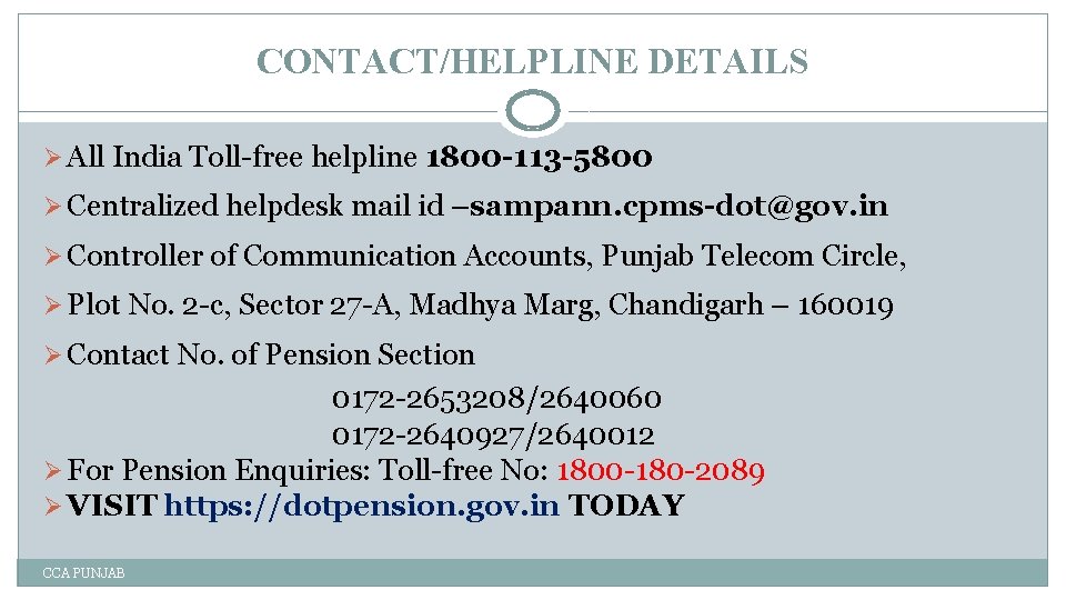 CONTACT/HELPLINE DETAILS Ø All India Toll-free helpline 1800 -113 -5800 Ø Centralized helpdesk mail