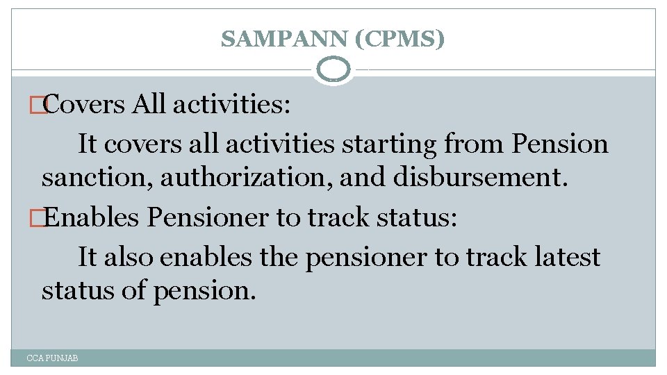 SAMPANN (CPMS) �Covers All activities: It covers all activities starting from Pension sanction, authorization,