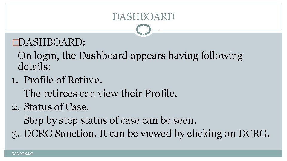 DASHBOARD �DASHBOARD: On login, the Dashboard appears having following details: 1. Profile of Retiree.