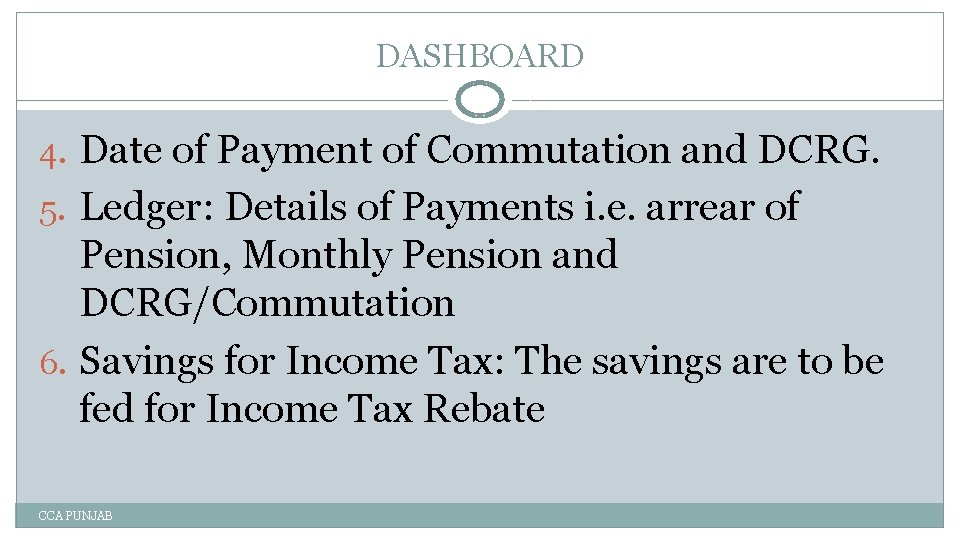 DASHBOARD 4. Date of Payment of Commutation and DCRG. 5. Ledger: Details of Payments