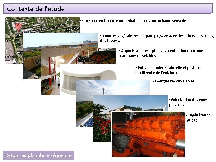 Contexte de l’étude • Construit en bordure immédiate d’une zone urbaine sensible • Toitures