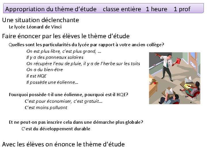 Appropriation du thème d’étude classe entière 1 heure 1 prof Une situation déclenchante Le