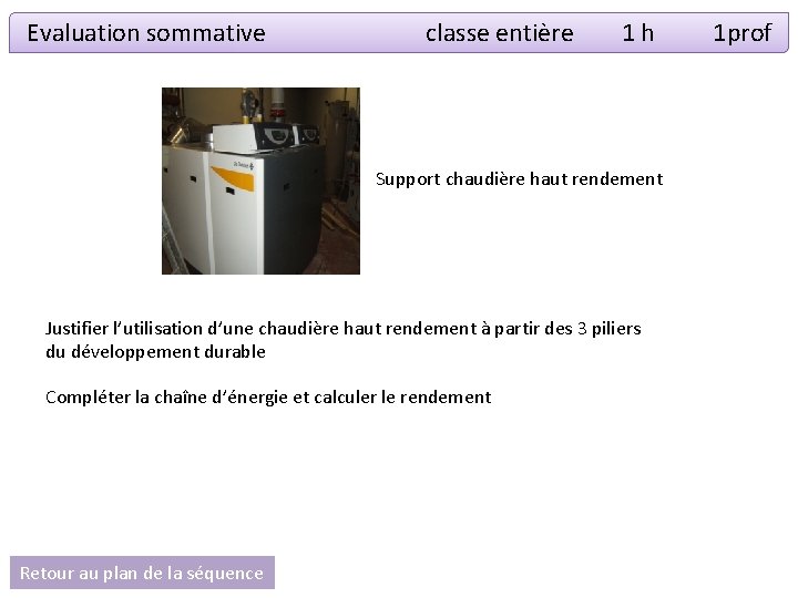 Evaluation sommative classe entière 1 h 1 prof Support chaudière haut rendement Justifier l’utilisation