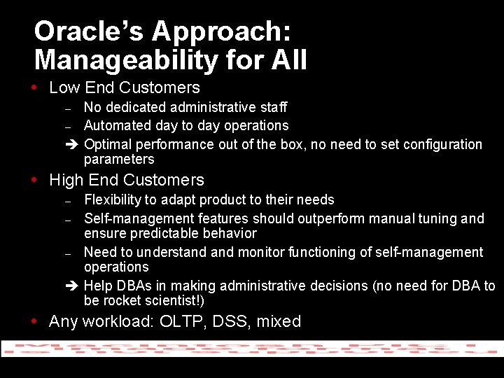 Oracle’s Approach: Manageability for All Low End Customers No dedicated administrative staff – Automated