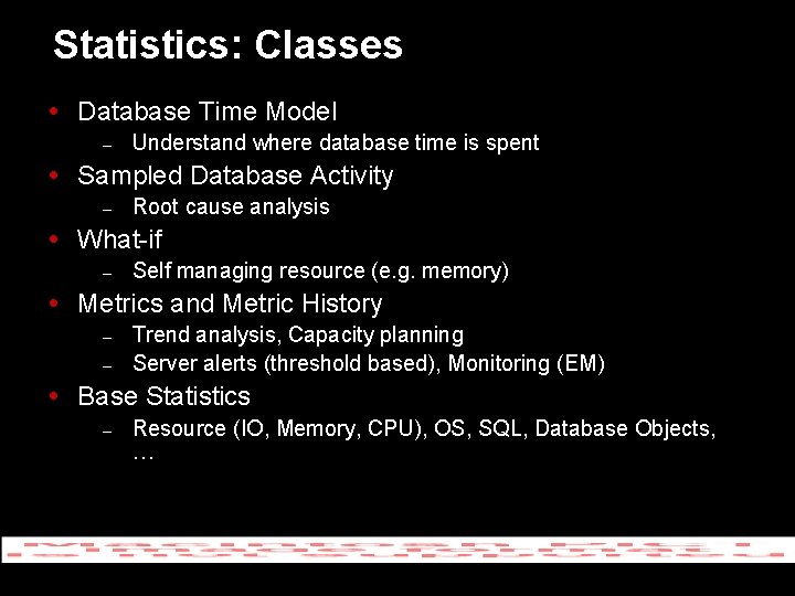 Statistics: Classes Database Time Model – Understand where database time is spent Sampled Database