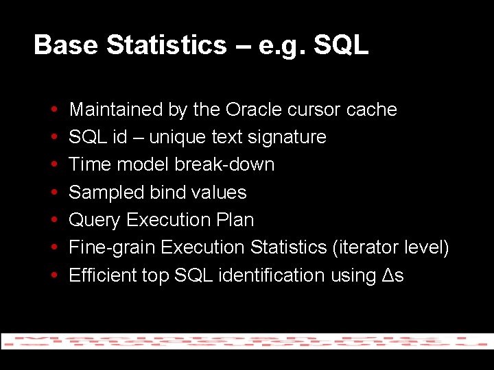 Base Statistics – e. g. SQL Maintained by the Oracle cursor cache SQL id