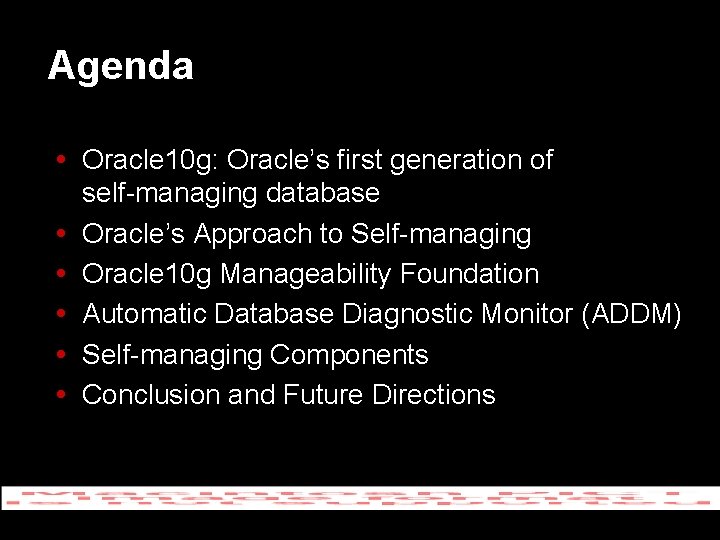 Agenda Oracle 10 g: Oracle’s first generation of self-managing database Oracle’s Approach to Self-managing
