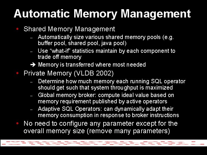 Automatic Memory Management Shared Memory Management Automatically size various shared memory pools (e. g.