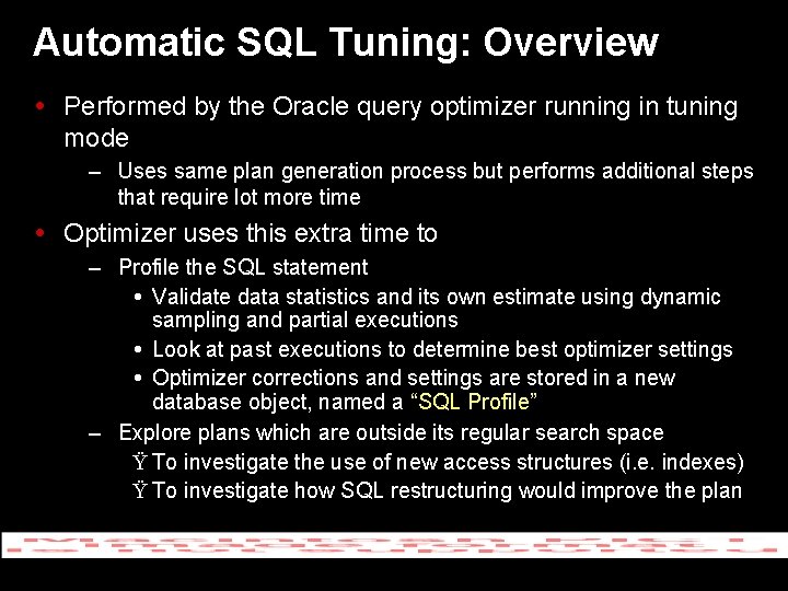 Automatic SQL Tuning: Overview Performed by the Oracle query optimizer running in tuning mode