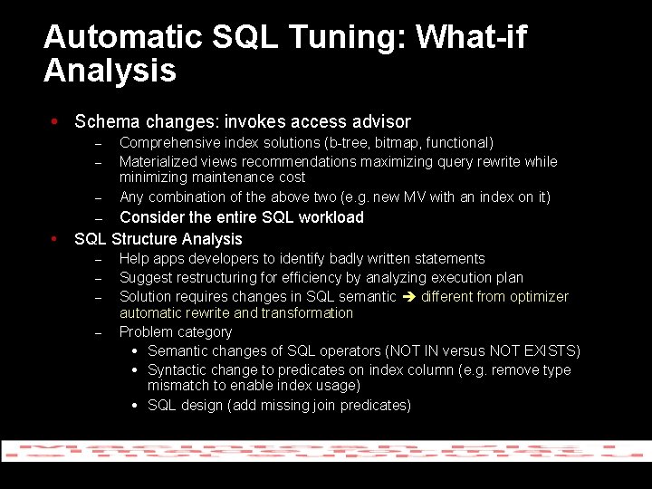 Automatic SQL Tuning: What-if Analysis Schema changes: invokes access advisor – – – Comprehensive