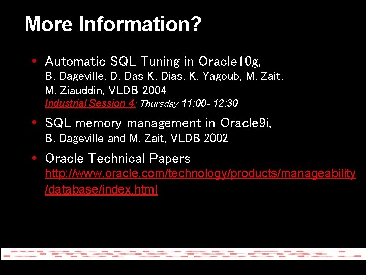 More Information? Automatic SQL Tuning in Oracle 10 g, B. Dageville, D. Das K.