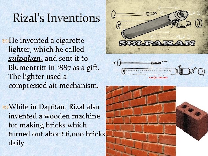 Rizal’s Inventions He invented a cigarette lighter, which he called sulpakan, and sent it