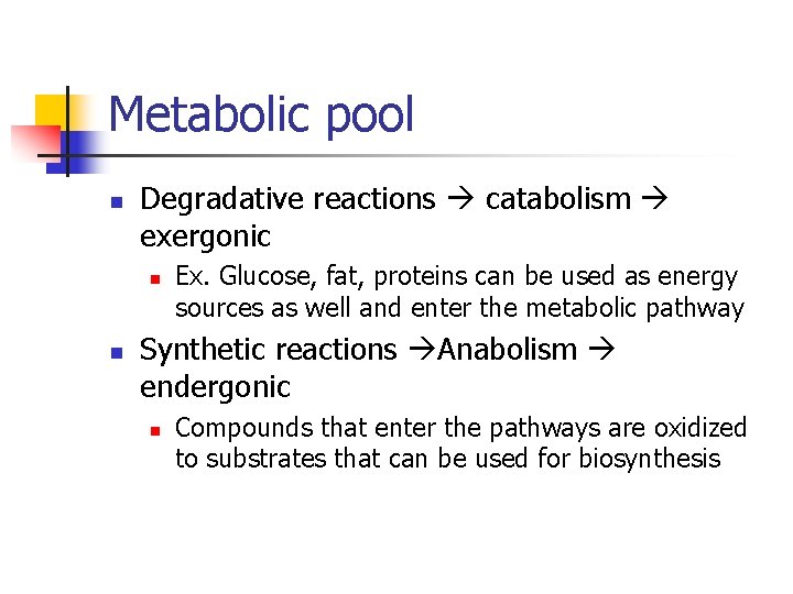 Metabolic pool n Degradative reactions catabolism exergonic n n Ex. Glucose, fat, proteins can Metabolic pool n Degradative reactions catabolism exergonic n n Ex. Glucose, fat, proteins can