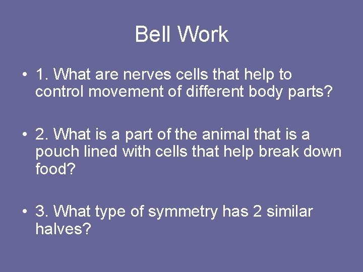 Bell Work • 1. What are nerves cells that help to control movement of