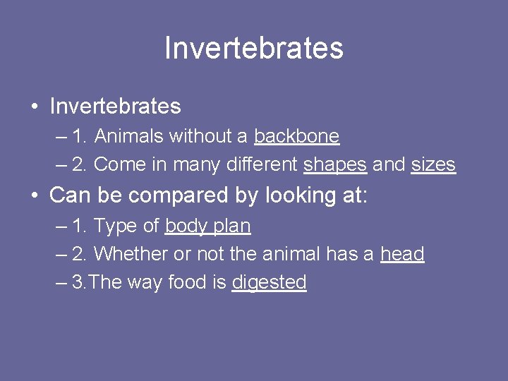Invertebrates • Invertebrates – 1. Animals without a backbone – 2. Come in many