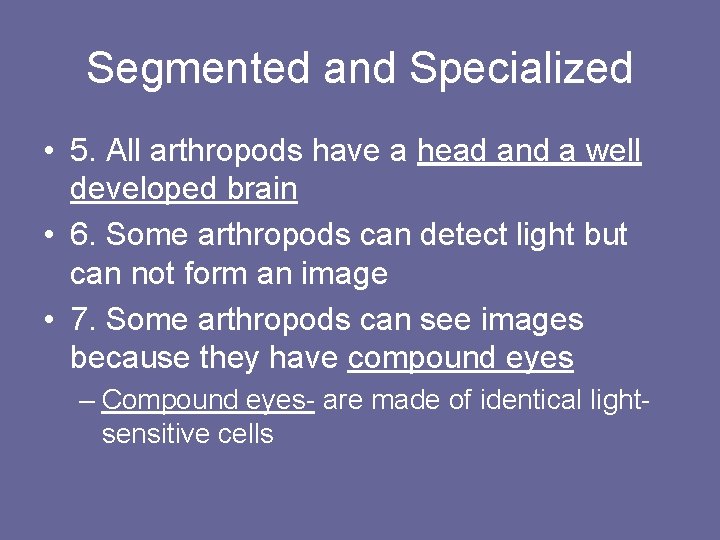 Segmented and Specialized • 5. All arthropods have a head and a well developed