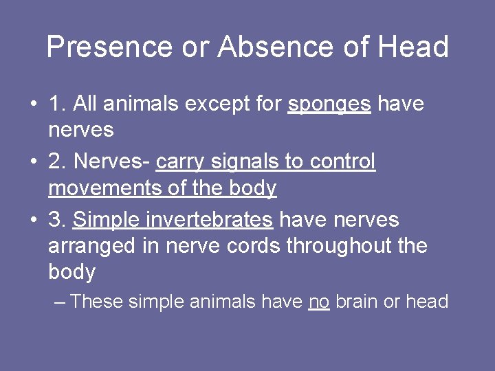Presence or Absence of Head • 1. All animals except for sponges have nerves
