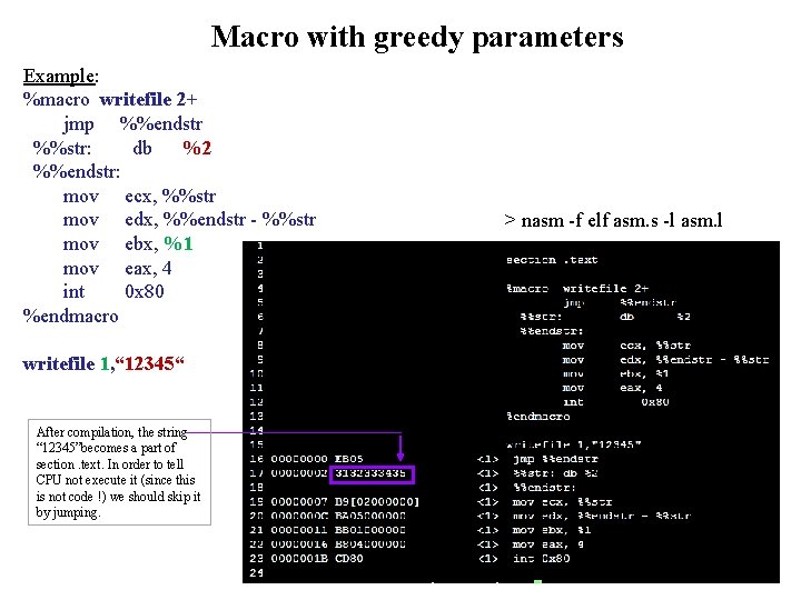 Macro with greedy parameters Example: %macro writefile 2+ jmp %%endstr %%str: db %2 %%endstr: