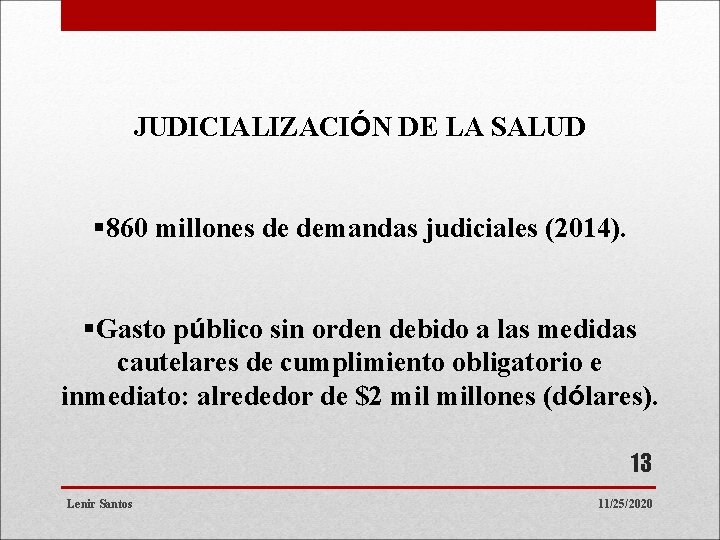 JUDICIALIZACIÓN DE LA SALUD § 860 millones de demandas judiciales (2014). §Gasto público sin