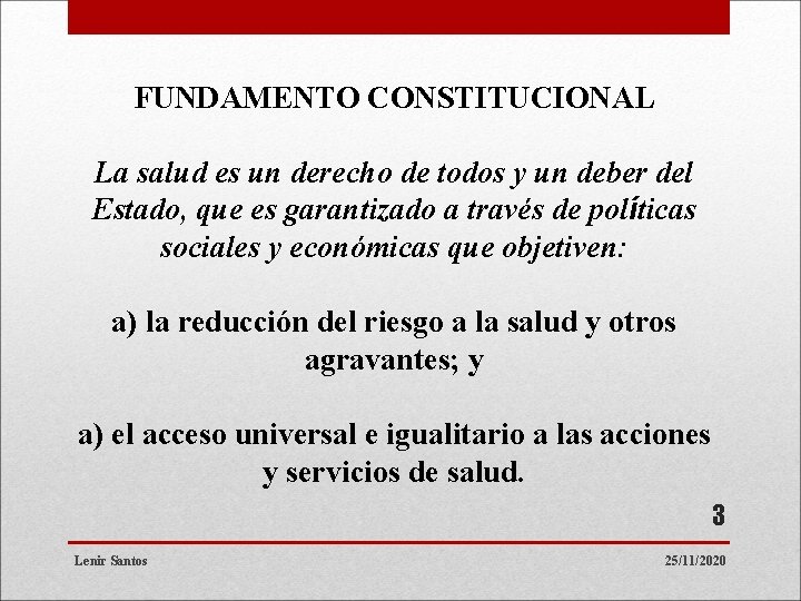 FUNDAMENTO CONSTITUCIONAL La salud es un derecho de todos y un deber del Estado,