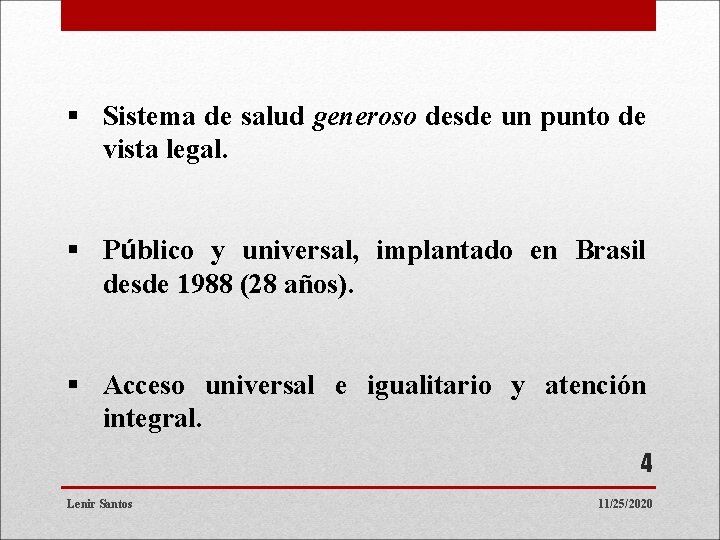 § Sistema de salud generoso desde un punto de vista legal. § Público y