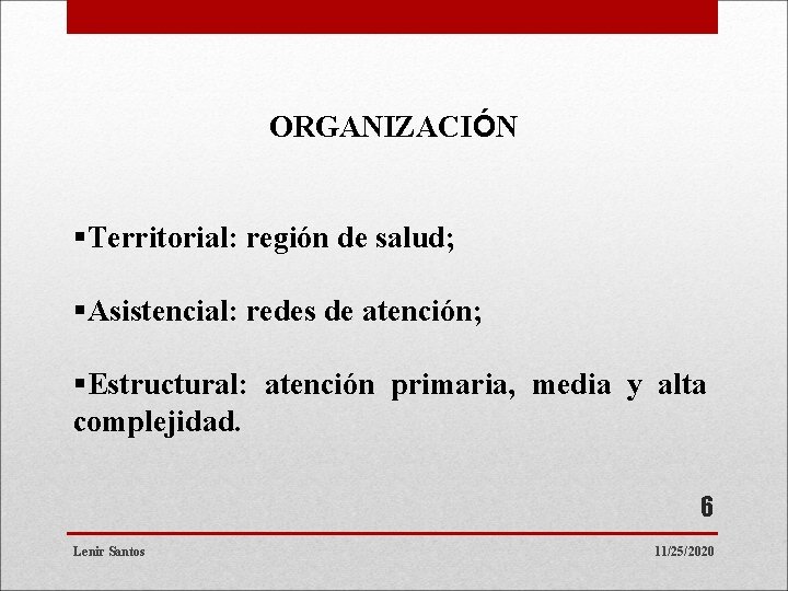 ORGANIZACIÓN §Territorial: región de salud; §Asistencial: redes de atención; §Estructural: atención primaria, media y