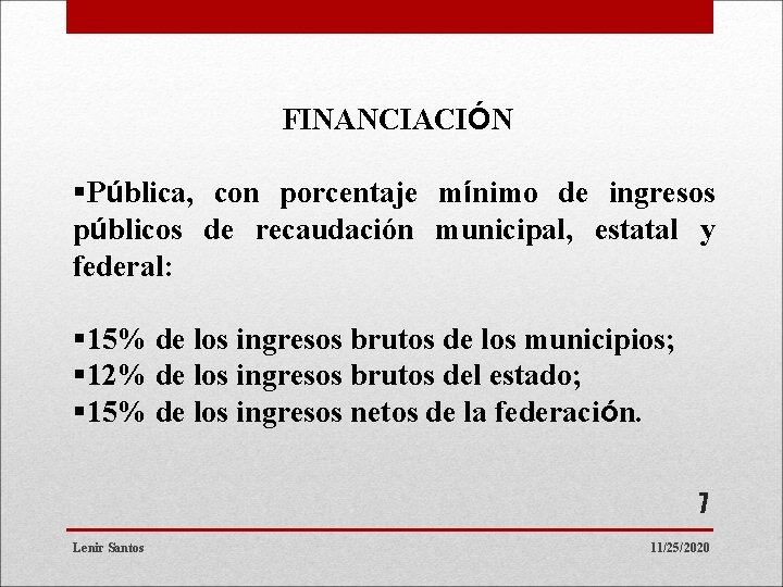 FINANCIACIÓN §Pública, con porcentaje mínimo de ingresos públicos de recaudación municipal, estatal y federal:
