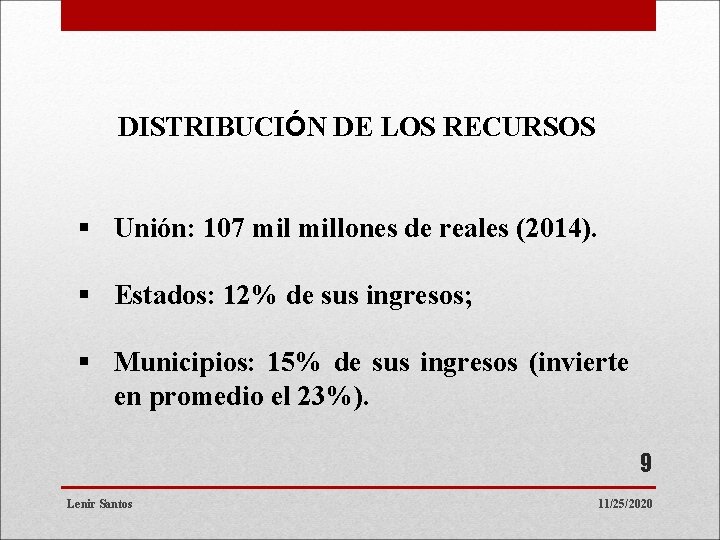 DISTRIBUCIÓN DE LOS RECURSOS § Unión: 107 millones de reales (2014). § Estados: 12%
