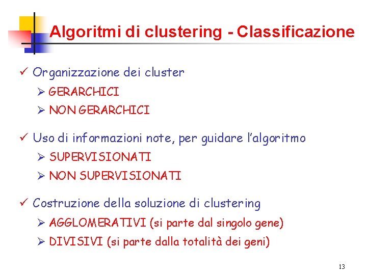 Algoritmi di clustering - Classificazione ü Organizzazione dei cluster Ø GERARCHICI Ø NON GERARCHICI