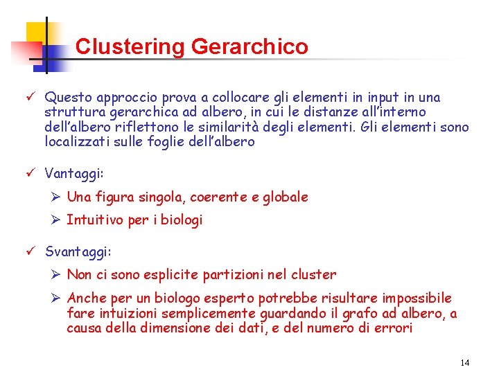 Clustering Gerarchico ü Questo approccio prova a collocare gli elementi in input in una