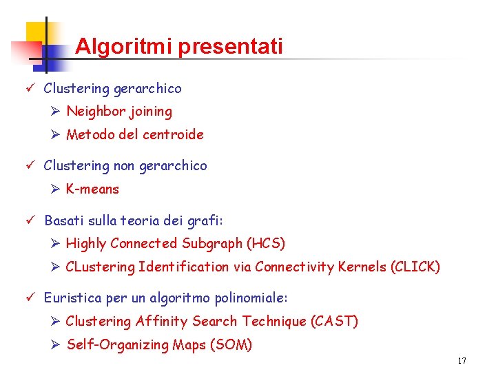 Algoritmi presentati ü Clustering gerarchico Ø Neighbor joining Ø Metodo del centroide ü Clustering