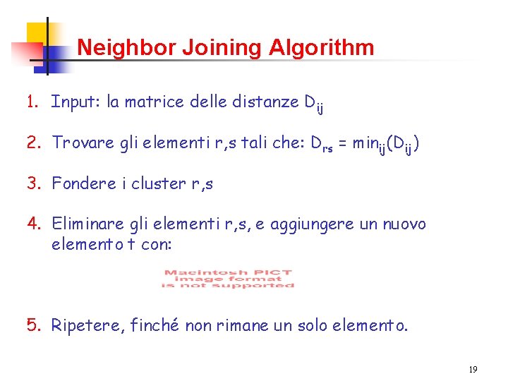 Neighbor Joining Algorithm 1. Input: la matrice delle distanze Dij 2. Trovare gli elementi