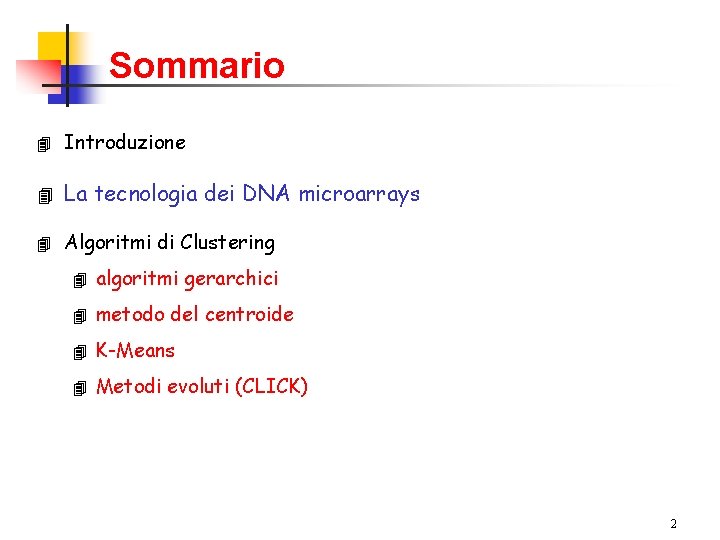 Sommario 4 Introduzione 4 La tecnologia dei DNA microarrays 4 Algoritmi di Clustering 4