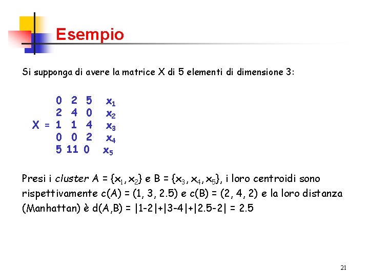 Esempio Si supponga di avere la matrice X di 5 elementi di dimensione 3: