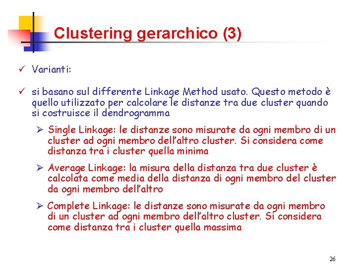 Clustering gerarchico (3) ü Varianti: ü si basano sul differente Linkage Method usato. Questo