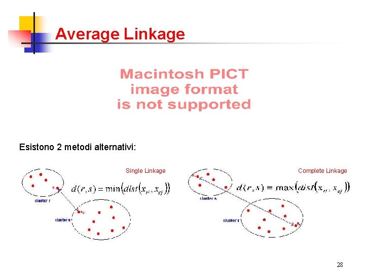 Average Linkage Esistono 2 metodi alternativi: Single Linkage Complete Linkage 28 