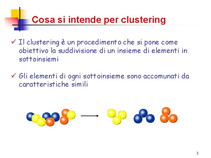 Cosa si intende per clustering ü Il clustering è un procedimento che si pone