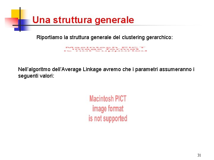 Una struttura generale Riportiamo la struttura generale del clustering gerarchico: Nell’algoritmo dell’Average Linkage avremo