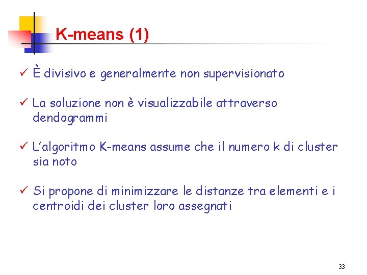 K-means (1) ü È divisivo e generalmente non supervisionato ü La soluzione non è