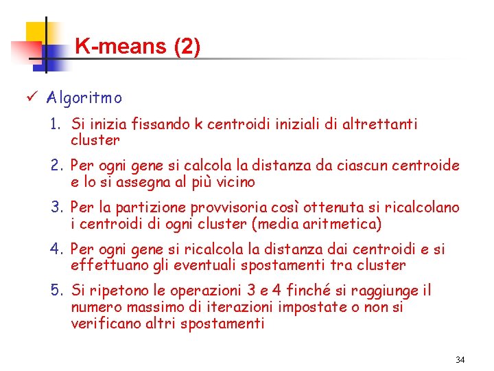 K-means (2) ü Algoritmo 1. Si inizia fissando k centroidi iniziali di altrettanti cluster