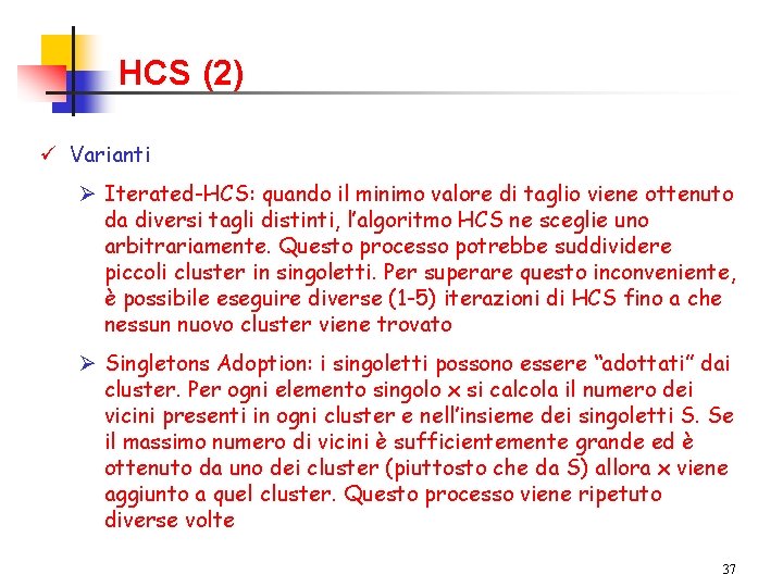 HCS (2) ü Varianti Ø Iterated-HCS: quando il minimo valore di taglio viene ottenuto